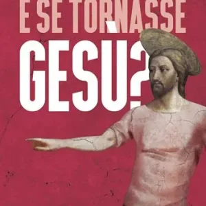 Subito Disponibile E se tornasse Gesù? La domanda al cuore del Cristianesimo