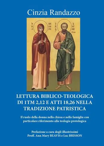 Lettura biblico-teologica di 1Tm 2,12 e Atti 18,26 nella tradizione patristica. Il ruolo della donna nella chiesa e nella famiglia con particolare riferimento alla teologia protologica Prezzo Conveniente