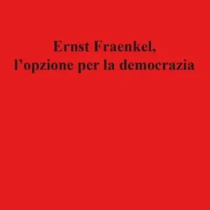 Ernst Fraenkel. L‘opzione per la democrazia Occasione