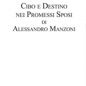 Cibo e destino nei Promessi Sposi di Alessandro Manzoni Promozione Esclusiva