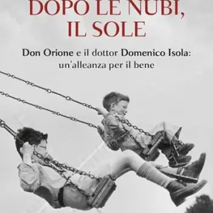 Offerta Dopo le nubi, il sole. Don Orione e il dottor Domenico Isola un‘alleanza per il bene