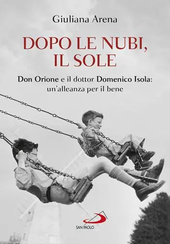 Offerta Dopo le nubi, il sole. Don Orione e il dottor Domenico Isola un‘alleanza per il bene