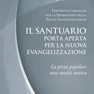 Il santuario porta aperta per la nuova evangelizzazione. La pietà popolare una novità antica Ordina Subito