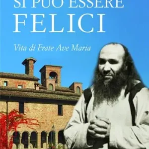 Bestseller Si può essere felici. Vita di Frate Ave Maria
