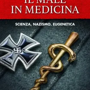 Saldi Il male in medicina. Scienza, nazismo, eugenetica