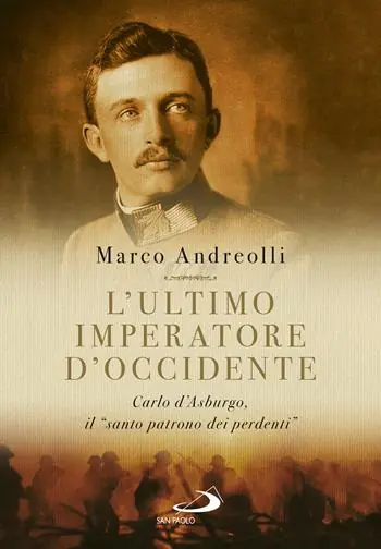 Consegna Rapida L‘ultimo imperatore d‘Occidente. Carlo d‘Asburgo, il «santo patrono dei perdenti»