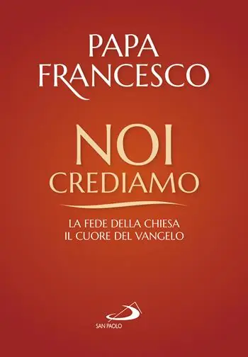 Noi crediamo. La fede della Chiesa, il cuore del Vangelo Offerta Limitata