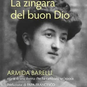 La zingara del buon Dio. Armida Barelli, storia di una donna che ha cambiato un‘epoca Prezzo Di Fabbrica