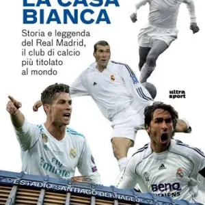 La casa bianca. Storia e leggenda del Real Madrid, il club di calcio più titolato al mondo Soddisfatti O Rimborsati