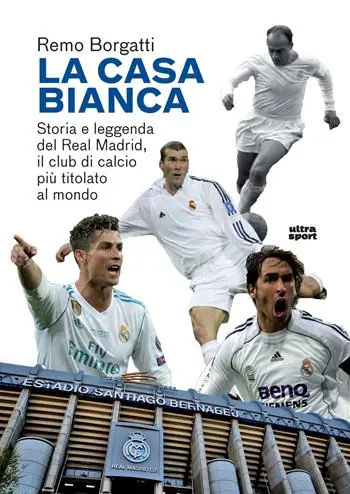 La casa bianca. Storia e leggenda del Real Madrid, il club di calcio più titolato al mondo Soddisfatti O Rimborsati