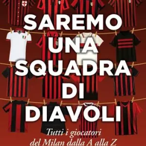 Saremo una squadra di diavoli. Tutti i giocatori del Milan dalla A alla Z Popolare
