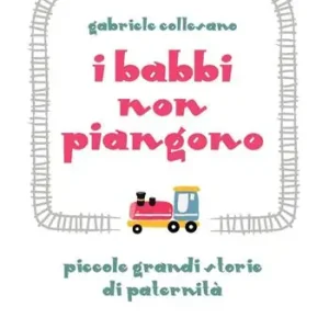 Offerta I babbi non piangono. Piccole grandi storie di paternità