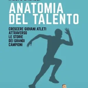Anatomia del talento. Crescere giovani atleti attraverso le storie dei grandi campioni Scelto Dai Clienti