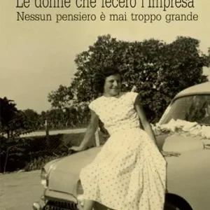 Prezzo Di Fabbrica Le donne che fecero l‘impresa. Nessun pensiero è mai troppo grande