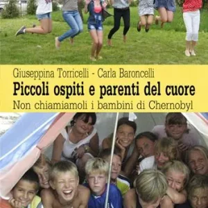 Piccoli ospiti e parenti del cuore. Non chiamiamoli i bambini di Chernobyl Saldi