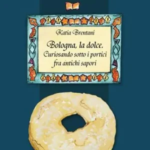 Bologna la dolce. Curiosando sotto i portici tra antichi sapori Occasione Imperdibile
