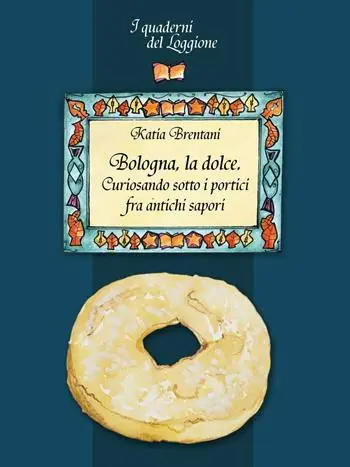 Bologna la dolce. Curiosando sotto i portici tra antichi sapori Occasione Imperdibile