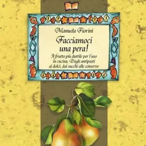 Di Tendenza Facciamoci una pera! Il frutto più duttile per l‘uso in cucina. Dagli antipasti ai dolci, dai succhi alle conserve