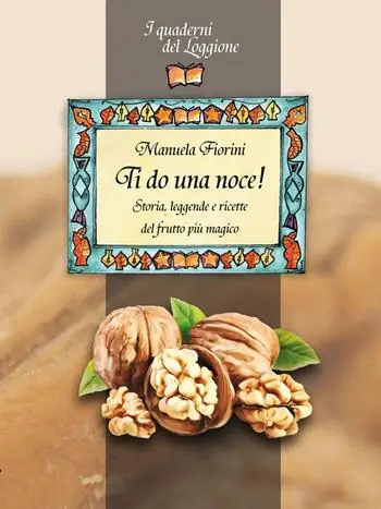 Ti do una noce. Storia, leggende e ricette del frutto più magico Economico
