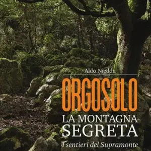 Ordina Subito Orgosolo. La montagna segreta. I sentieri del Supramonte
