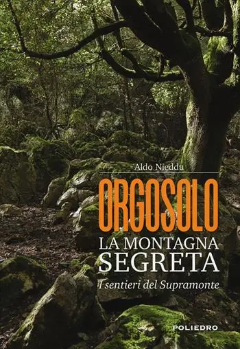 Ordina Subito Orgosolo. La montagna segreta. I sentieri del Supramonte
