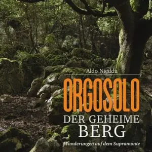 Promo Stagionale Orgosolo. Der geheime berg. Wanderungen auf dem Supramonte. Ediz. a colori