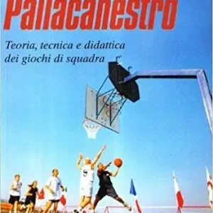 Pallacanestro. Teoria, tecnica e didattica dei giochi di squadra Subito Disponibile