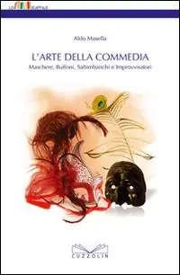 L‘ arte della commedia. Maschere, buffoni, saltimbanchi e improvvisatori Solo Oggi