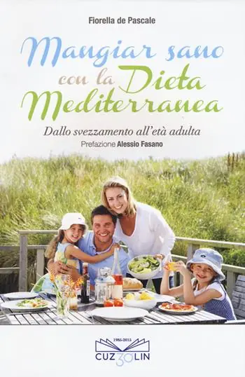 Mangiar sano con la dieta mediterranea. Dallo svezzamento all‘età adulta Non Perdere