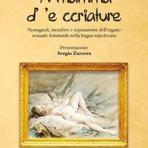 ‘A mamma d‘ ‘e ccriature. Nomignoli, metafore e soprannoni dell‘organo sessuale femminile nella lingua napoletana Popolare