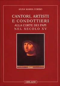 Cantori, artisti e condottieri alla corte dei papi nel sec. XV Promozione Esclusiva