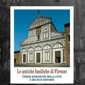 A Buon Prezzo Firenze romanica. Le più antiche chiese della città, del suburbio e del contado circostante a nord dell‘Arno. Storia, architettura, decorazione