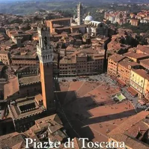 Piazze di Toscana-Squares of Tuscany. Ediz. bilingue Novità