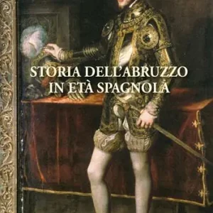 Storia dell‘Abruzzo in età spagnola Promozione Esclusiva