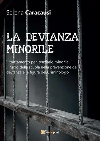La devianza minorile. Il trattamento penitenziario minorile. Il ruolo della scuola nella prevenzione della devianza e la figura del criminologo Must-Have