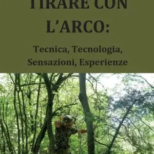 Tirare con l‘arco tecnica, tecnologia, sensazioni, esperienze Novità
