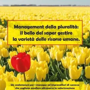 Management della pluralità il bello del saper gestire la varietà delle risorse umane Reso Gratuito