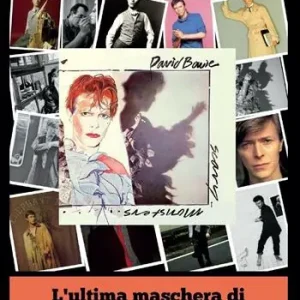 L‘ ultima maschera di David Bowie. Il racconto di Scary Monsters Popolare