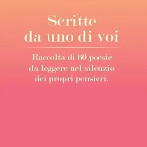 Scritte da uno di voi. Raccolta di 60 poesie da leggere nel silenzio dei propri pensieri Offerta Del Giorno