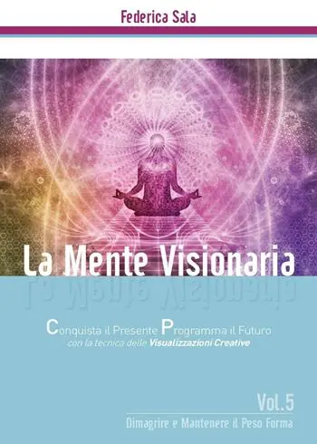 Esclusivo La mente visionaria. Dimagrire & mantenere il peso forma. Vol. 5