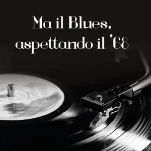 Ma il blues, aspettando il ‘68 Spedizione Espresso