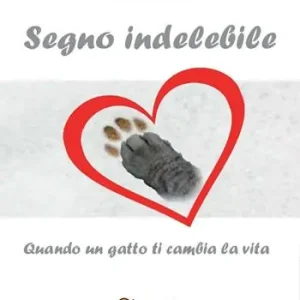 Segno indelebile. Quando un gatto ti cambia la vita Prezzo Ridotto