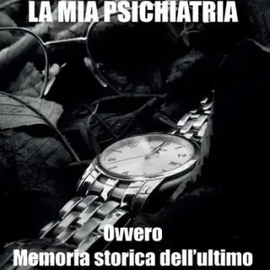 La mia psichiatria ovvero memoria storica dell‘ultimo Schneideriano Compra Adesso