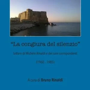 La congiura del silenzio. Lettere di Michele Rinaldi e dei suoi corrispondenti (1960-1985) Quantità Limitata