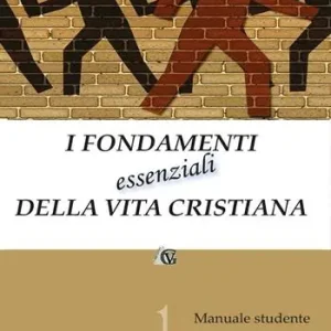 I fondamenti essenziali della vita cristiana (manuale studente) Affare