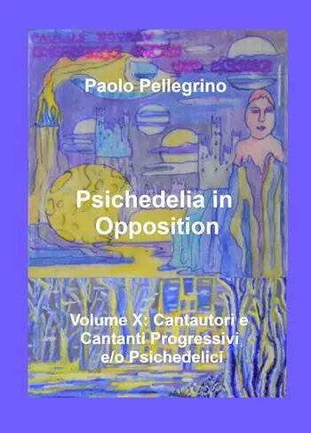 Psichedelia in opposition. Vol. 10 Cantautori e cantanti progressivi e/o psichedelici Sconto