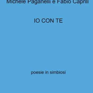 Quantità Limitata Io con te. Poesie in simbiosi