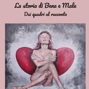 Nuova Collezione La storia di Bene e Male. Dai quadri al racconto