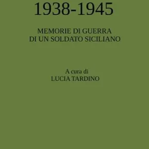 Esclusivo 1938-1945. Memorie di guerra di un soldato siciliano
