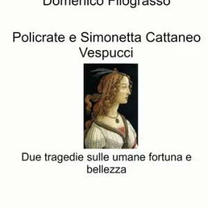 Policrate e Simonetta Cattaneo Vespucci. Due tragedie sulle umane fortuna e bellezza Prezzo Scontato